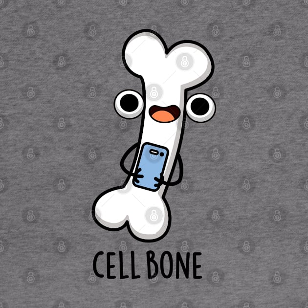 Cell Bone Funny Cell Phone Pun by punnybone